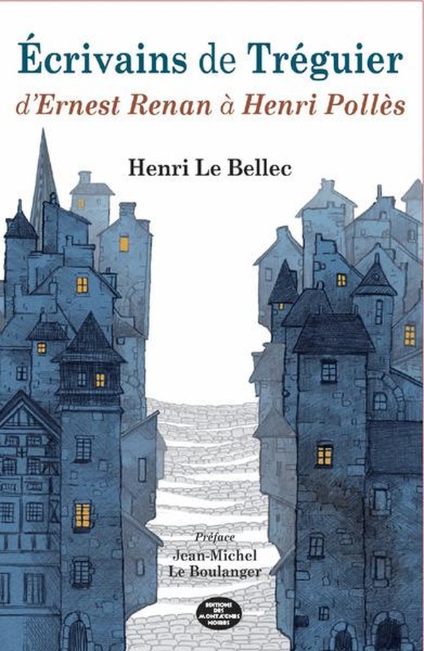 ECRIVAINS DE TREGUIER - D'ERNEST RENAN A HENRI POLLES