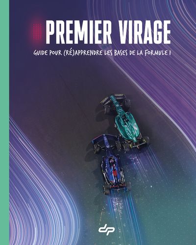 PREMIER VIRAGE - GUIDE POUR (RE)APPRENDRE LES BASES DE LA FORMULE 1