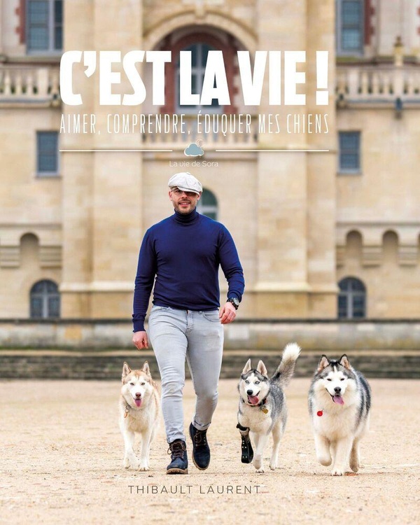 C'EST LA VIE ! - AIMER, COMPRENDRE, EDUQUER MES CHIENS