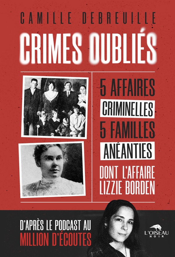 CRIMES OUBLIES : CINQ AFFAIRES CRIMINELLES, CINQ FAMILLES ANEANTIES