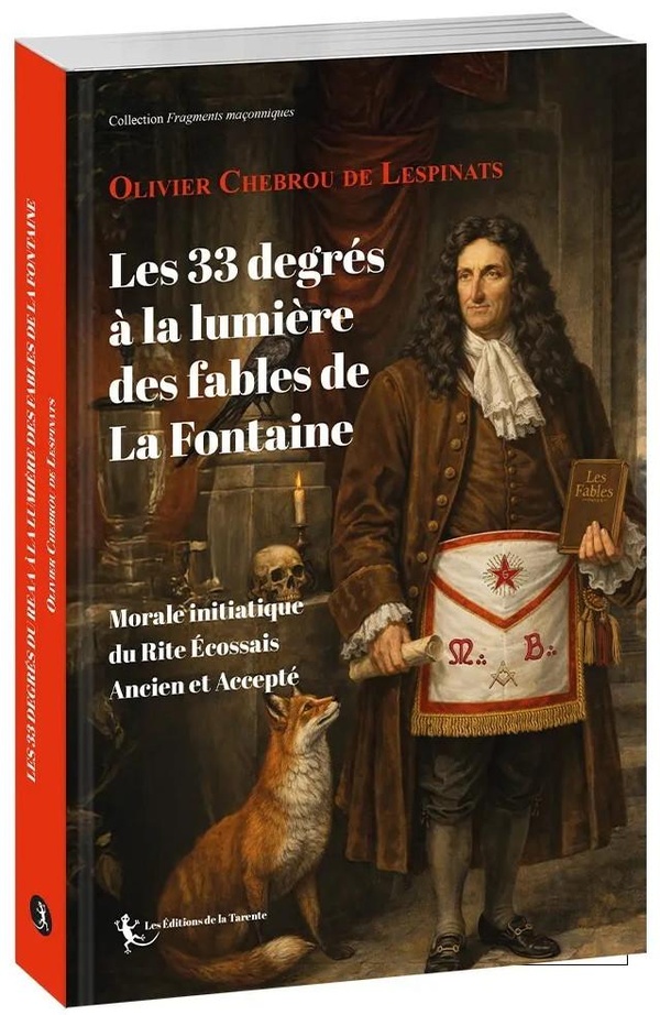 LES 33 DEGRES A LA LUMIERE DES FABLES DE LA FONTAINE - MORALE INITIATIQUE DU RITE ECOSSAIS ANCIEN ET