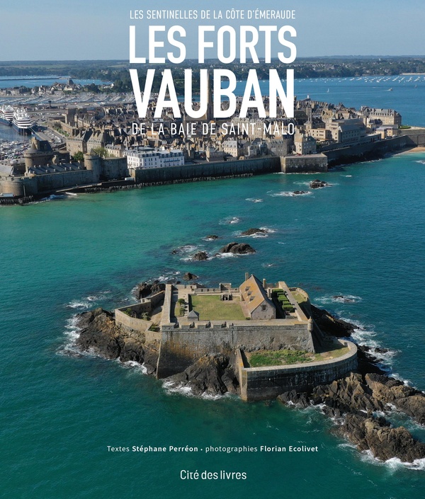 LES FORTS VAUBAN DE LA BAIE DE SAINT-MALO - LES SENTINELLES DE LA COTE D'EMERAUDE