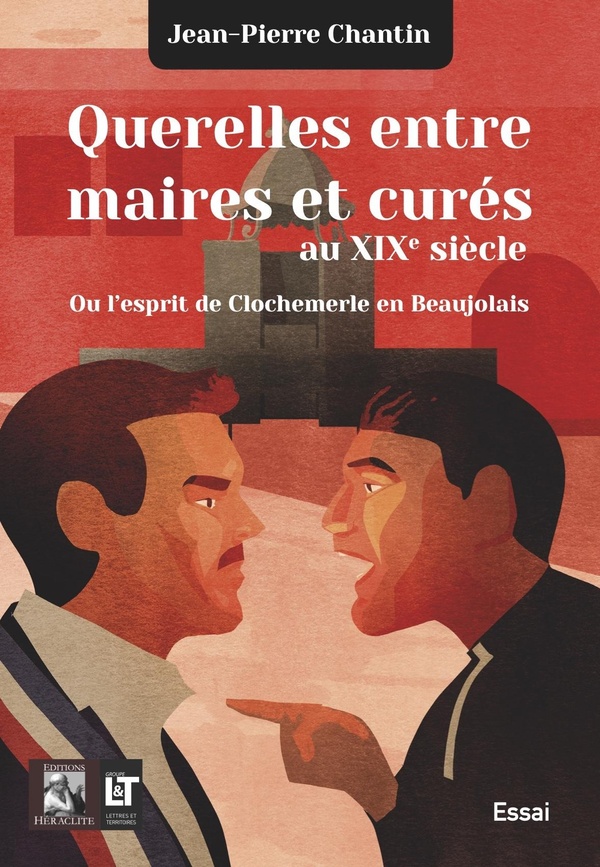 QUERELLES ENTRE MAIRES ET CURES AU XIXE XIECLE - OU L'ESPRIT DE CLOCHEMERLE EN BEAUJOLAIS