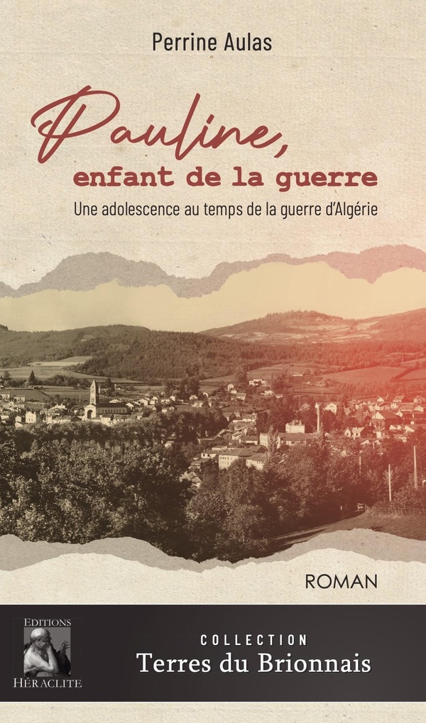 PAULINE, ENFANT DE LA GUERRE - UNE ADOLESCENCE AU TEMPS DE LA GUERRE D'ALGERIE