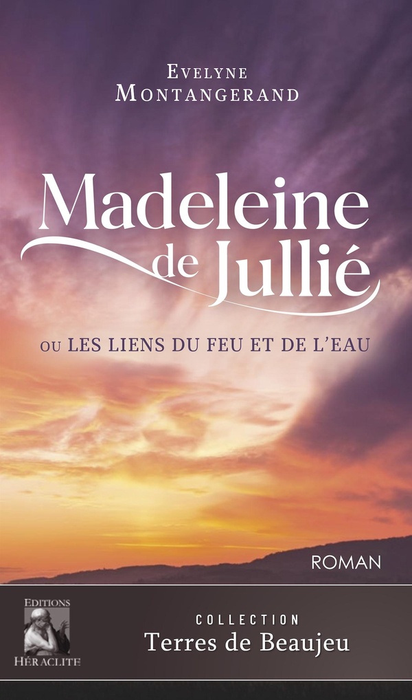 MADELEINE DE JULLIE - OU LES LIENS DU FEU ET DE L'EAU