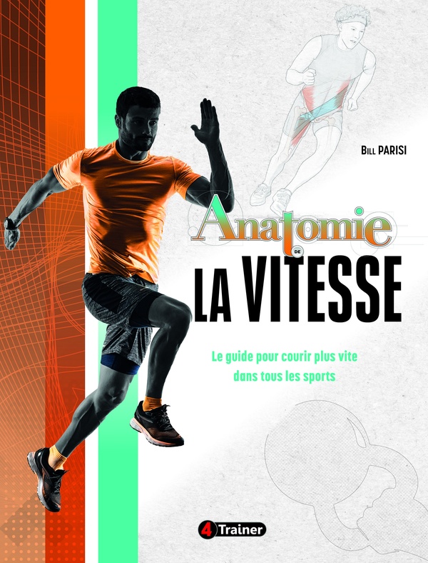 ANATOMIE DE LA VITESSE - LE GUIDE BASE SUR LA SCIENCE POUR LA VITESSE, L'AGILITE, ET LE CHANGEMENT D