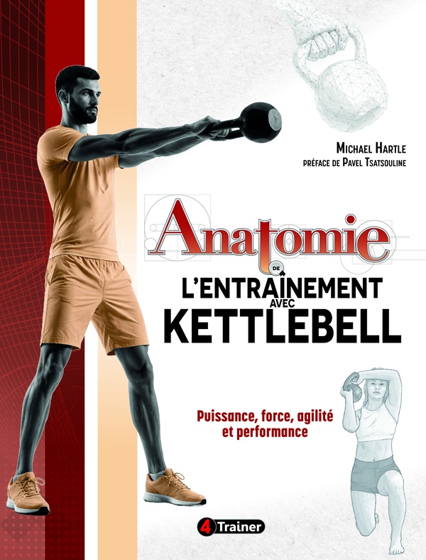ANATOMIE DE L'ENTRAINEMENT AVEC KETTLEBELL - PUISSANCE, FORCE, AGILITE ET PERFORMANCE