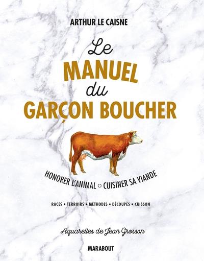LE MANUEL DU GARCON BOUCHER - SAVOIR CUISINER LA VIANDE