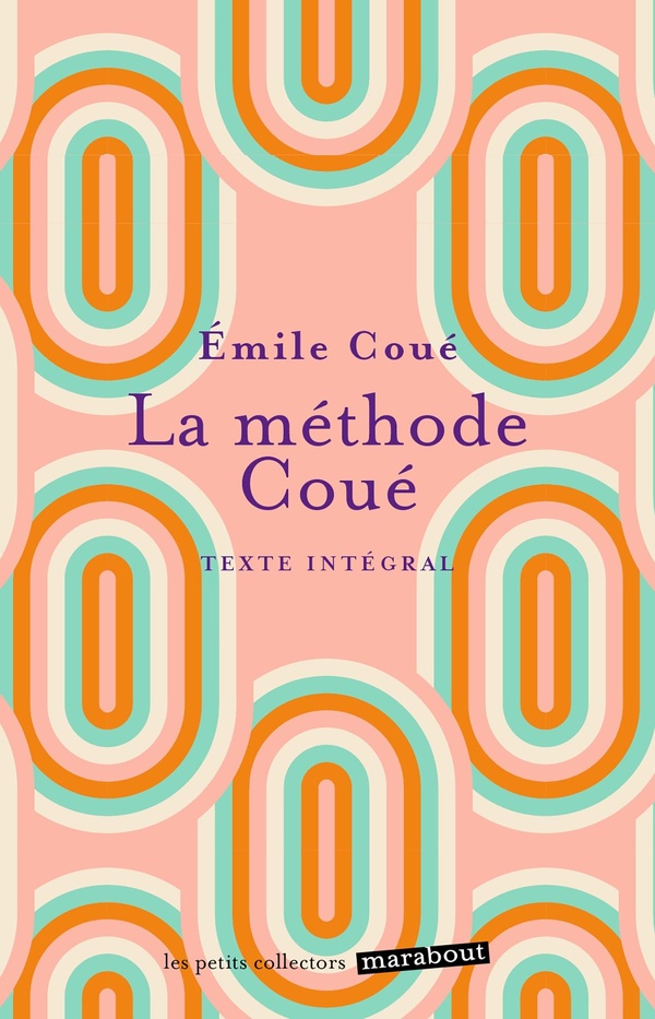 LA METHODE COUE - LA MAITRISE DE SOI-MEME PAR L'AUTOSUGGESTION CONSCIENTE