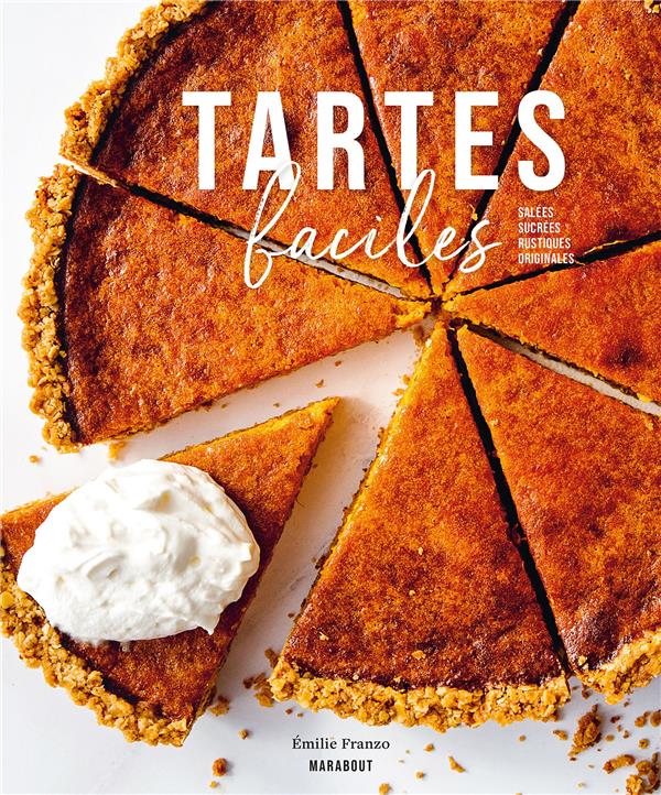 TARTES FACILES - SALEES - SUCREES - RUSTIQUES - ORIGINALES