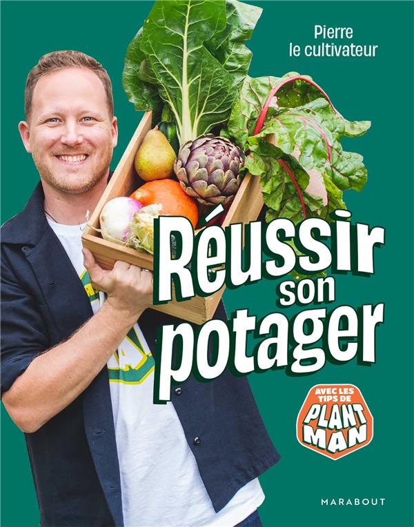 PIERRE LE CULTIVATEUR - REUSSIR SON POTAGER - AVEC LES TIPS DE PLANT MAN