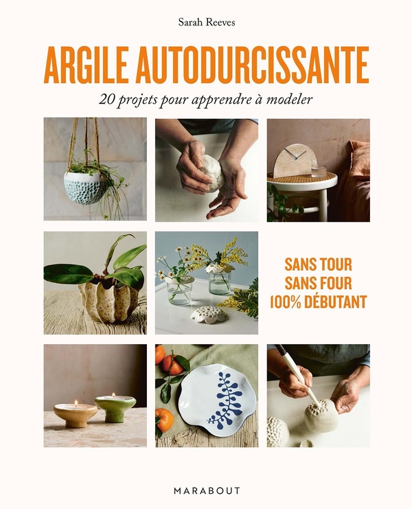 ARGILE AUTODURCISSANTE - 20 PROJETS POUR APPRENDRE A MODELER