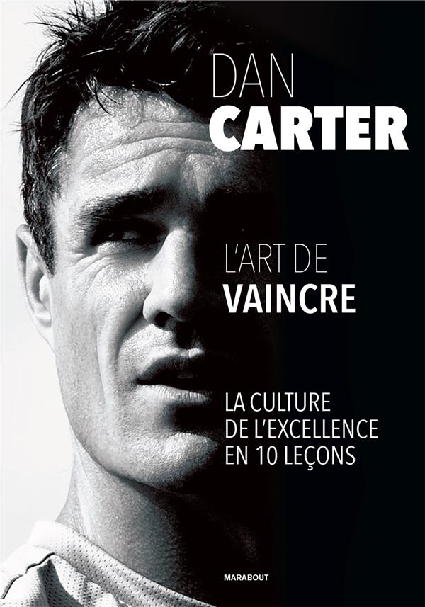 DAN CARTER - L'ART DE VAINCRE - LA CULTURE DE L'EXCELLENCE EN 10 LECONS