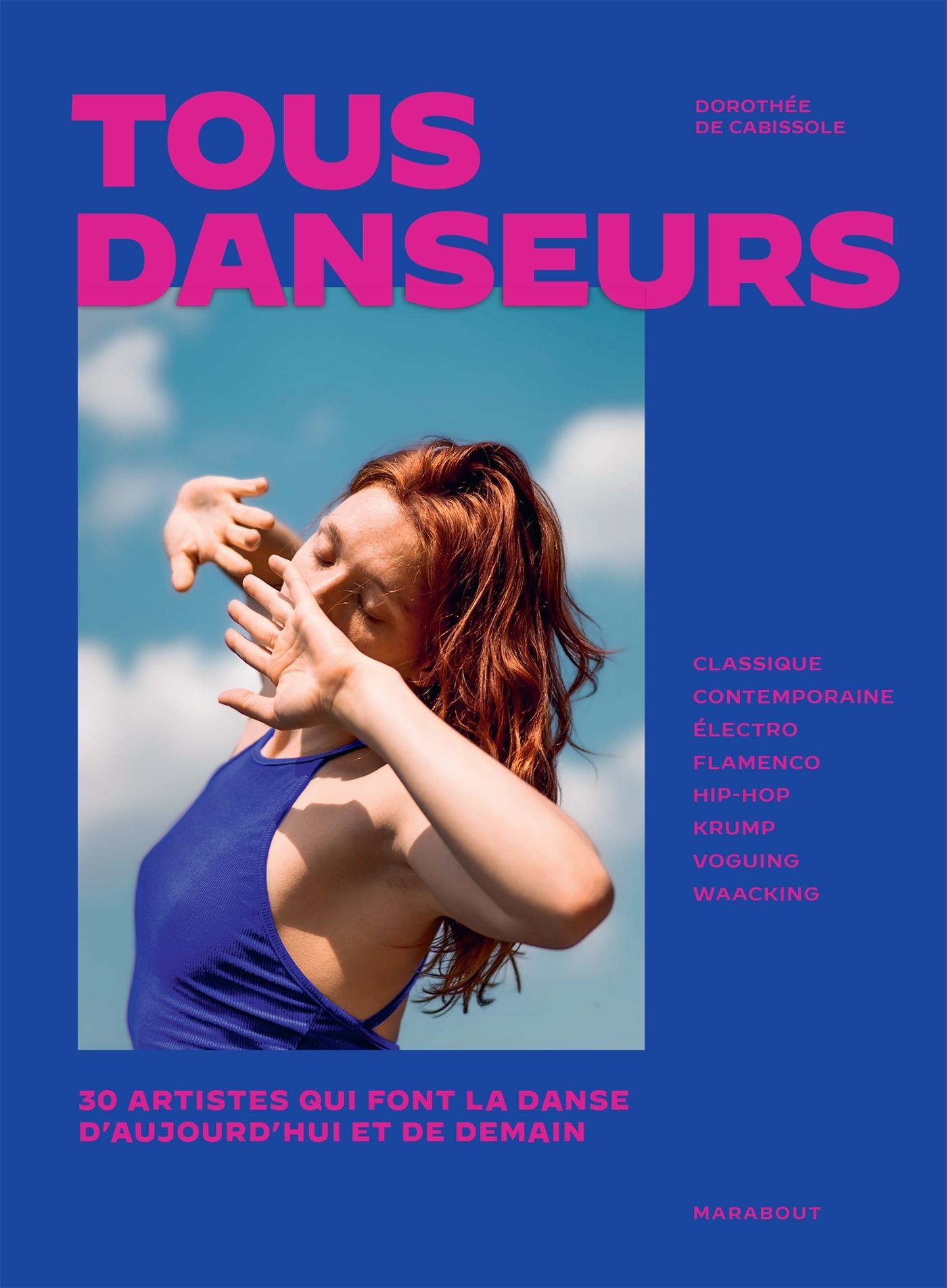 TOUS DANSEURS - 30 ARTISTES QUI FONT LA DANSE D'AUJOURD'HUI ET DE DEMAIN