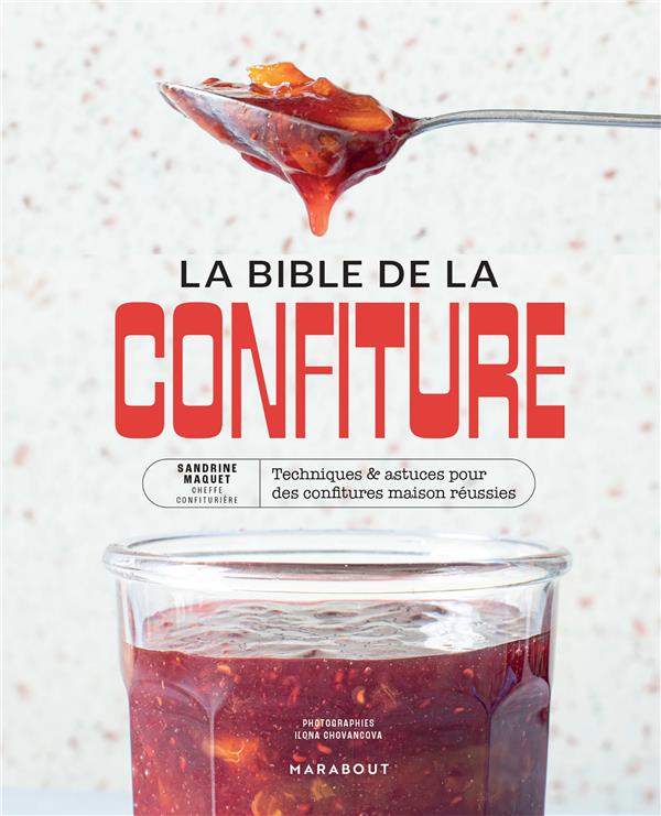 LA BIBLE DE LA CONFITURE - TECHNIQUES & ASTUCES POUR DES CONFITURES MAISON REUSSIES