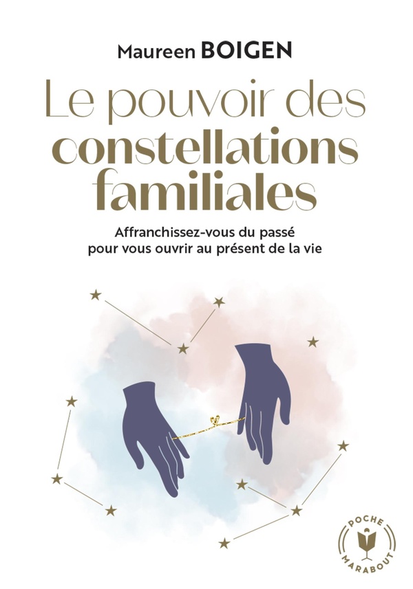LE POUVOIR DES CONSTELLATIONS FAMILIALES - AFFRANCHISSEZ-VOUS DU PASSE POUR VOUS OUVRIR AU PRESENT D