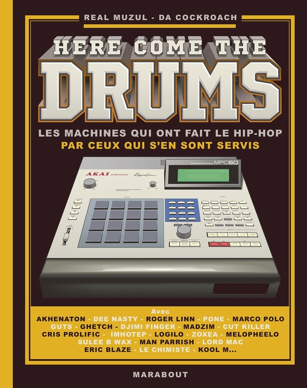 HERE COME THE DRUMS - LES MACHINES QUI ONT FAIT LE HIP-HOP PAR CEUX QUI S'EN SONT SERVIS
