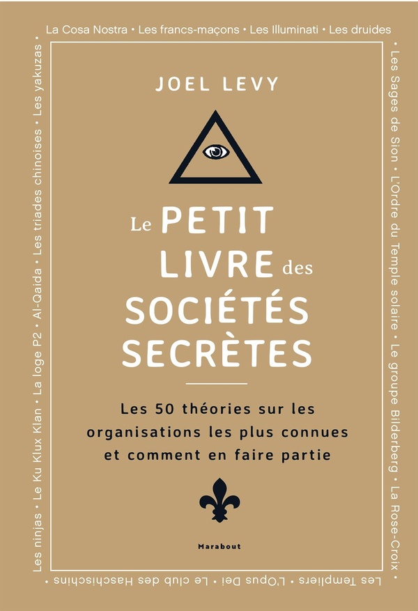 LE PETIT LIVRE DES SOCIETES SECRETES - LES 50 THEORIES SUR LES ORGANISATIONS LES PLUS CONNUES ET COM