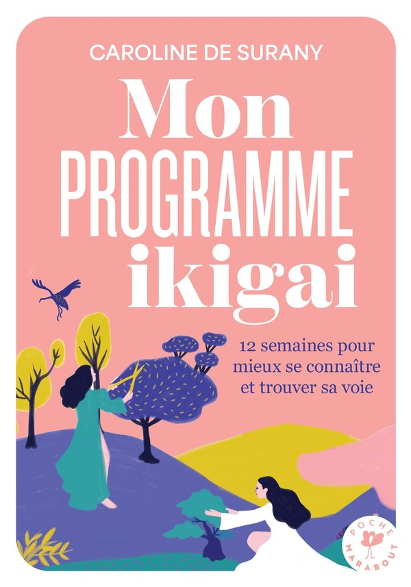 MON PROGRAMME IKIGAI - 12 SEMAINES POUR MIEUX SE CONNAITRE ET TROUVER SA VOIE