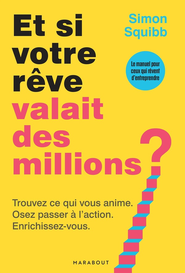 ET SI VOTRE REVE VALAIT DES MILLIONS ? - TROUVEZ CE QUI VOUS ANIME. OSEZ PASSER A L'ACTION. ENRICHIS