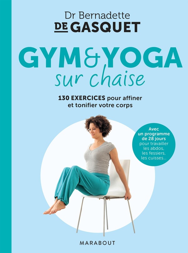 GYM ET YOGA SUR CHAISE - 130 EXERCICES POUR AFFINER ET TONIFIER VOTRE CORPS
