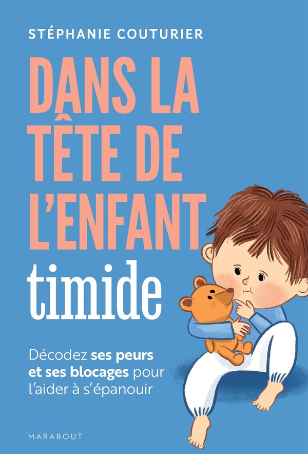 DANS LA TETE DE L'ENFANT TIMIDE - DECODEZ SES PEURS ET SES BLOCAGES POUR L'AIDER A S'EPANOUIR