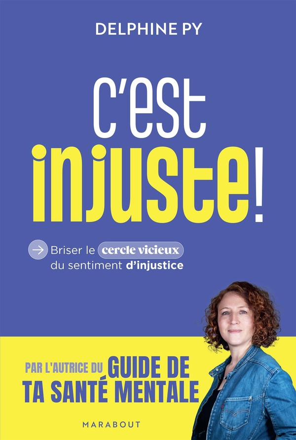 C'EST INJUSTE ! - BRISER LE CERCLE VICIEUX DU SENTIMENT D'INJUSTICE