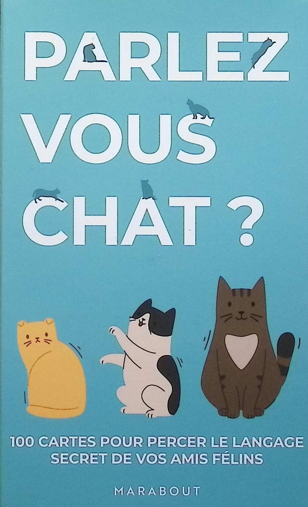 PARLEZ-VOUS CHAT ? - 100 CARTES POUR PERCER LE LANGAGE SECRET DE VOS AMIS FELINS