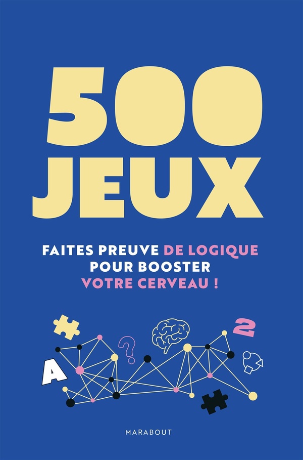 500 JEUX - FAITES PREUVE DE LOGIQUE POUR BOOSTER VOTRE CERVEAU !