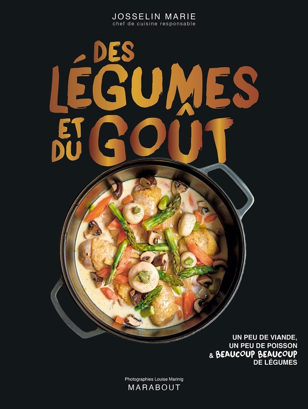 DES LEGUMES ET DU GOUT - UN PEU DE VIANDE, UN PEU DE POISSON & BEAUCOUP BEAUCOUP DE LEGUMES