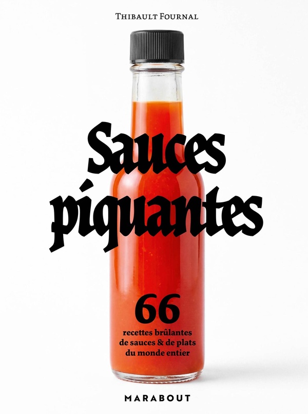 SAUCES PIQUANTES - 66 RECETTES BRULANTES DE SAUCES ET DE PLATS DU MONDE ENTIER