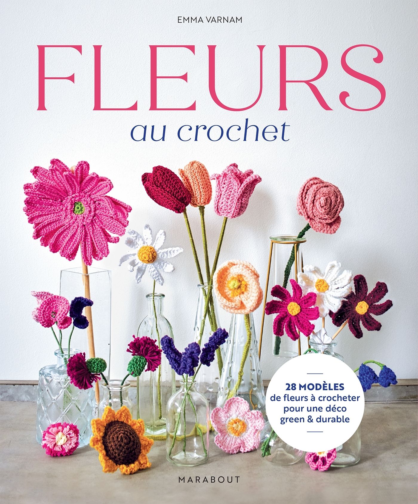 FLEURS AU CROCHET - 28 MODELES DE FLEURS A CROCHETER POUR UNE DECO GREEN ET DURABLE