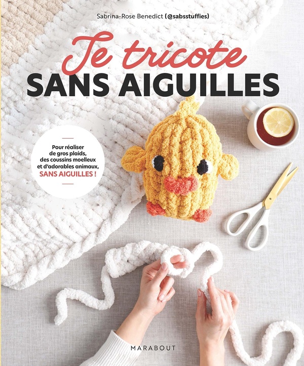 JE TRICOTE SANS AIGUILLES - POUR REALISER DE GROS PLAIDS, DES COUSSINS MOELLEUX ET D'ADORABLES ANIMA