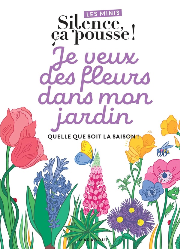 couverture du livre LES MINIS SILENCE CA POUSSE ! JE VEUX DES FLEURS DANS MON JARDIN - QUELLE QUE SOIT LA SAISON !