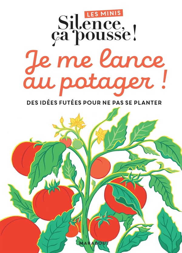 couverture du livre LES MINIS SILENCE CA POUSSE ! JE ME LANCE AU POTAGER - DES IDEES FUTEES POUR NE PAS NE PLANTER