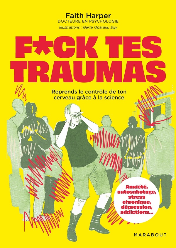 F*UCK TES TRAUMAS - REPRENDS LE CONTROLE DE TON CERVEAU GRACE A LA SCIENCE