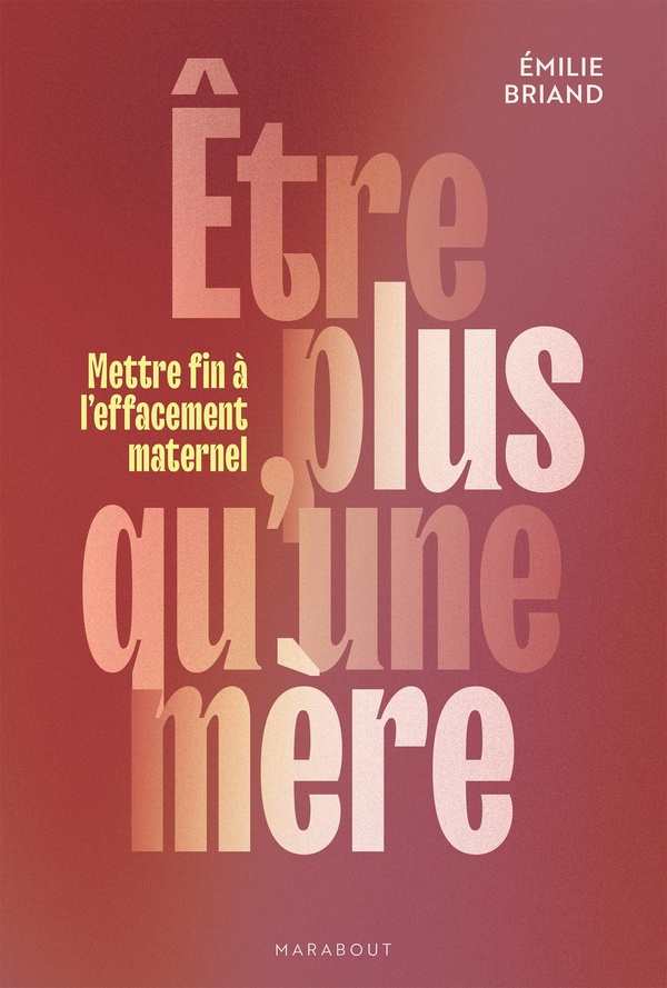 ETRE PLUS QU'UNE MERE - METTRE FIN A L'EFFACEMENT MATERNEL