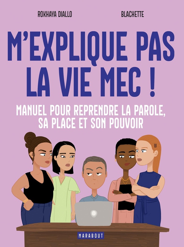 M'EXPLIQUE PAS LA VIE, MEC ! - MANUEL POUR REPRENDRE LA PAROLE, SA PLACE ET SON POUVOIR