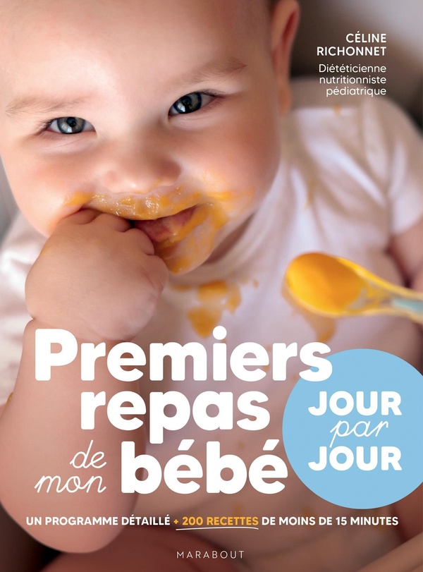 PREMIERS REPAS DE MON BEBE - JOUR PAR JOUR - UN PROGRAMME DETAILLE PLUS DE 200 RECETTES DE MOINS DE