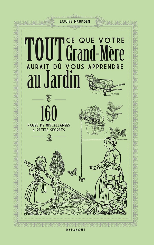 TOUT CE QUE VOTRE GRAND-MERE AURAIT DU VOUS APPRENDRE AU JARDIN