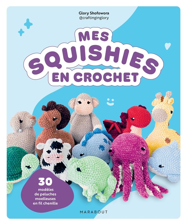 MES SQUISHIES EN CROCHET - 30 MODELES DE PELUCHES MOELLEUSE EN FIL CHENILLE