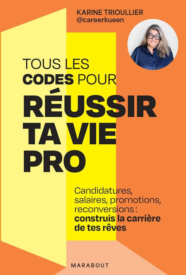 TOUS LES CODES POUR REUSSIR TA VIE PRO - CANDIDATURES, SALAIRES, PROMOTIONS, RECONVERSIONS: CONSTRUI