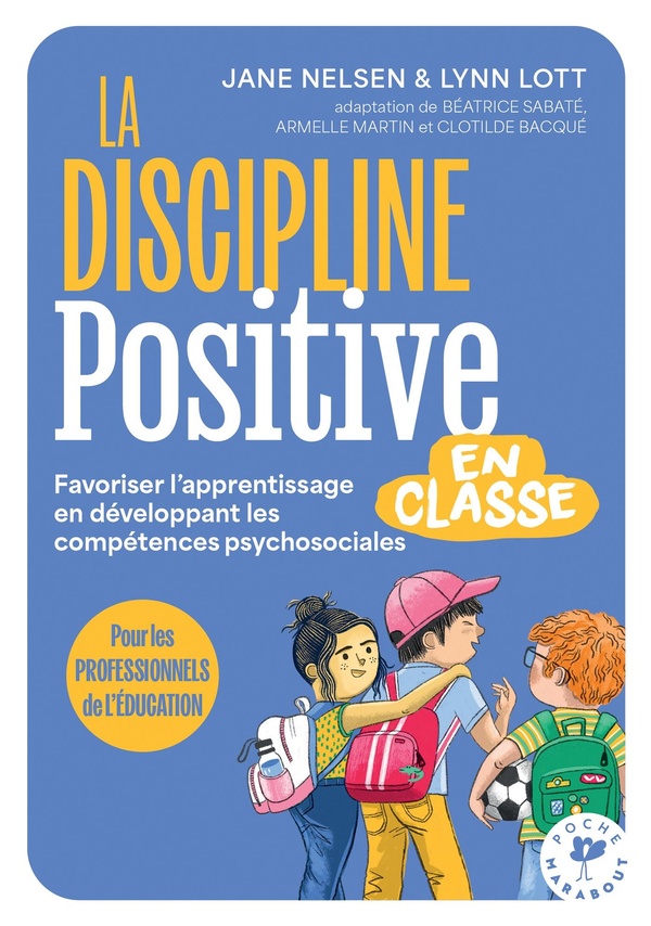 LA DISCIPLINE POSITIVE DANS LA CLASSE - FAVORISER L'APPRENTISSAGE EN DEVELOPPANT LES COMPETENCES PSY