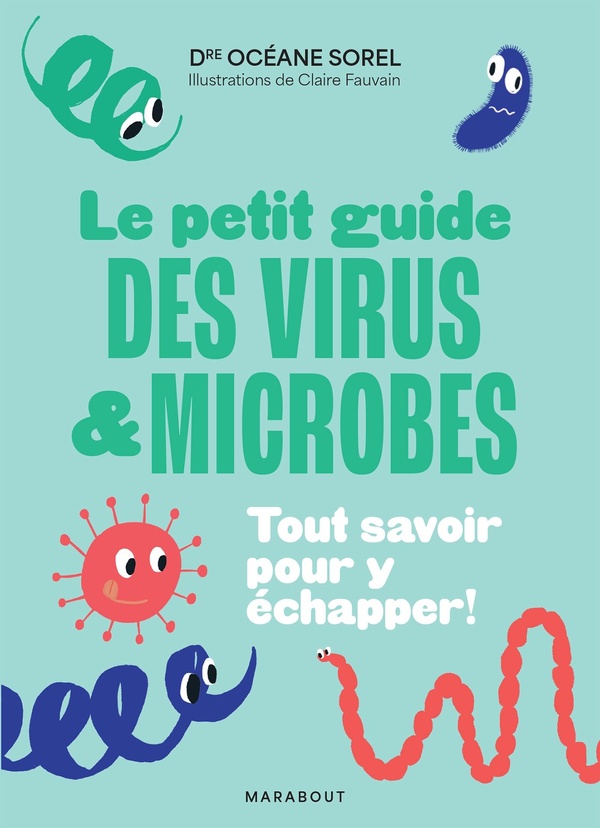 LE PETIT GUIDE DES VIRUS ET MICROBES - TOUT SAVOIR POUR Y ECHAPPER !