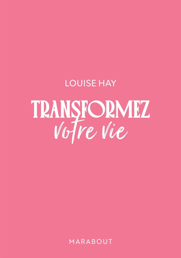 TRANSFORMEZ VOTRE VIE - EDITION LUXE - UNE PENSEEE POSITIVE PEUT CHANGER LA DONNE