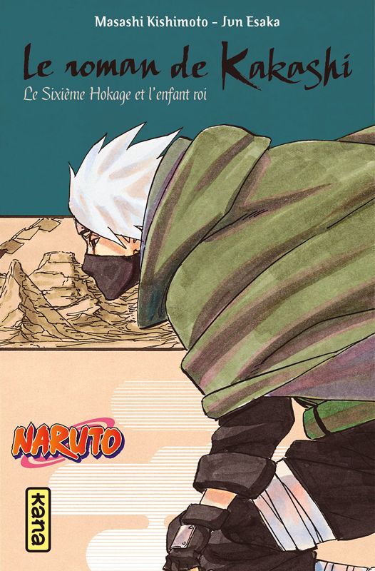 NARUTO ROMAN - LE ROMAN DE KAKASHI - LE SIXIEME HOKAGE ET L'ENFANT ROI - (NARUTO ROMAN TOME 12)