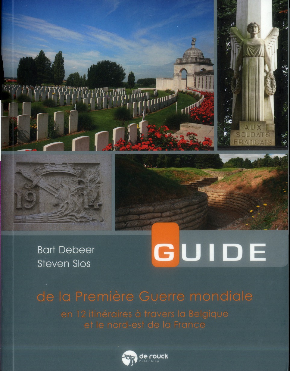 GUIDE DE LA PREMIERE GUERRE MONDIALE EN 20 ITINERAIRES A TRAVERS LA BELGIQUE