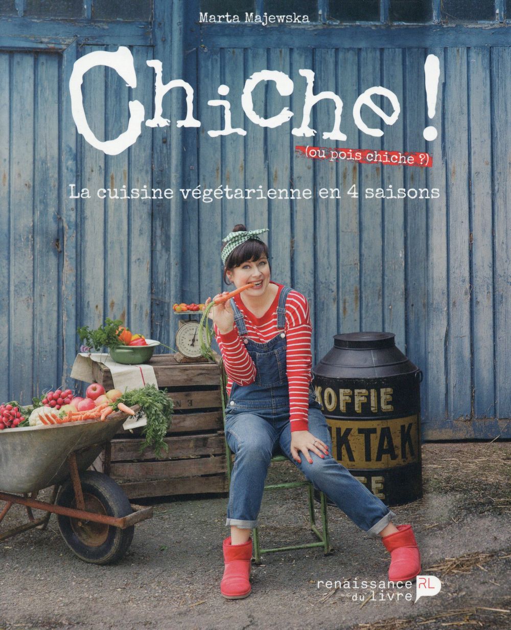 CHICHE ! LA CUISINE VEGETARIENNE EN 4 SAISONS
