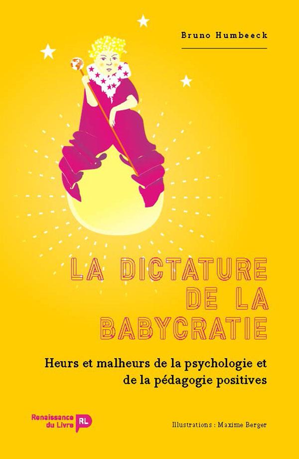 LA DICTATURE DE LA BABYCRATIE - HEURS ET MALHEURS DE LA PSYCHOLOGIE ET DE LA P