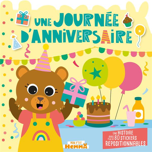 MON P'TIT HEMMA - HISTOIRE AVEC STICKERS REPOSITIONNABLES - UNE JOURNEE D'ANNIVERSAIRE - UNE HISTOIR